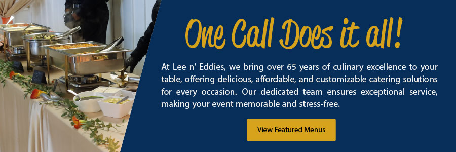 One Call Does it All with Lee n Eddies Catering